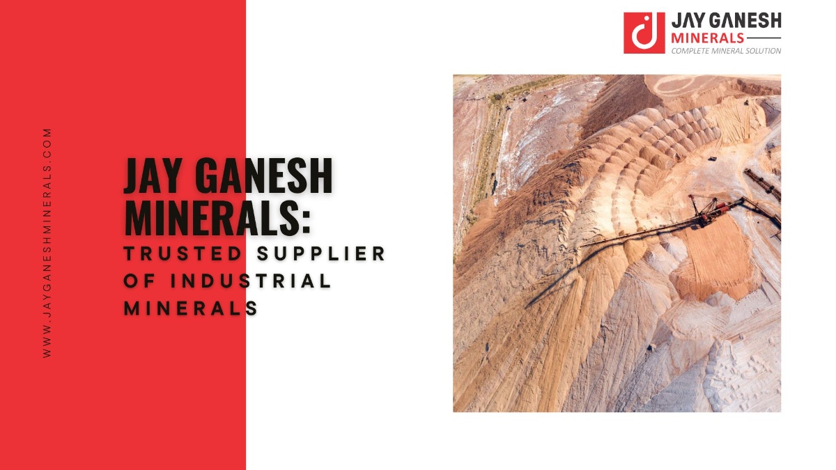 Jay Ganesh Minerals: Trusted Supplier of Industrial Minerals