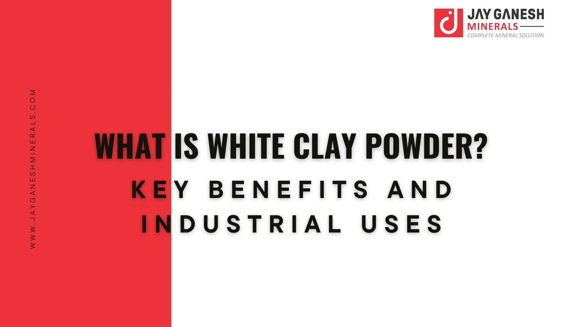 What is White Clay Powder? Key Benefits and Industrial Uses